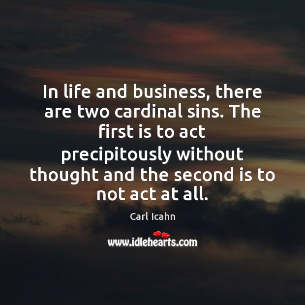 In life and business, there are two cardinal sins. The first is Carl Icahn Picture Quote