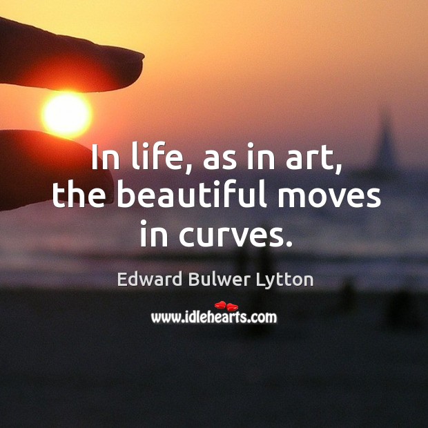 In life, as in art, the beautiful moves in curves. Image
