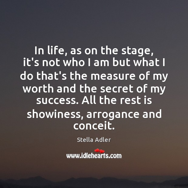 In life, as on the stage, it’s not who I am but Stella Adler Picture Quote