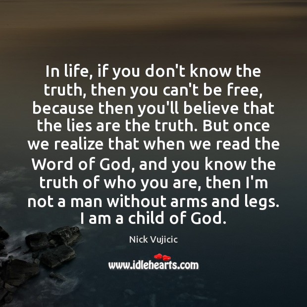 In life, if you don’t know the truth, then you can’t be Nick Vujicic Picture Quote