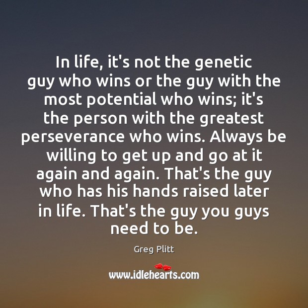 In life, it’s not the genetic guy who wins or the guy Greg Plitt Picture Quote