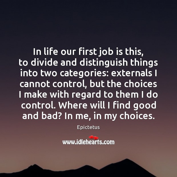 In life our first job is this, to divide and distinguish things Epictetus Picture Quote