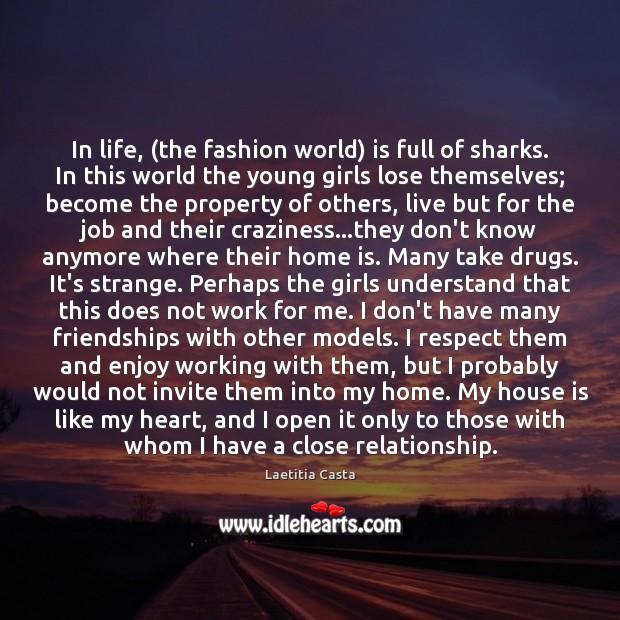 In life, (the fashion world) is full of sharks. In this world Image