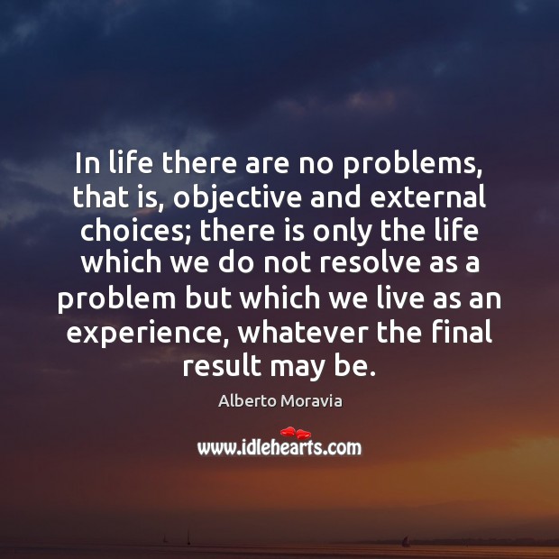 In life there are no problems, that is, objective and external choices; Image