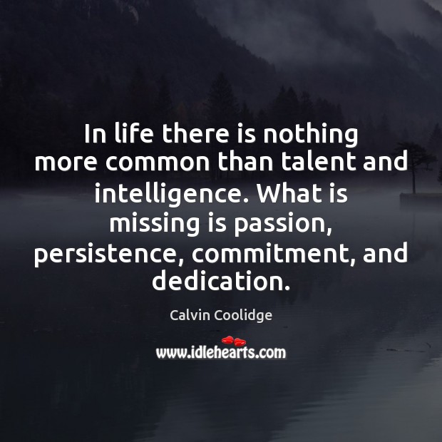 In life there is nothing more common than talent and intelligence. What Calvin Coolidge Picture Quote