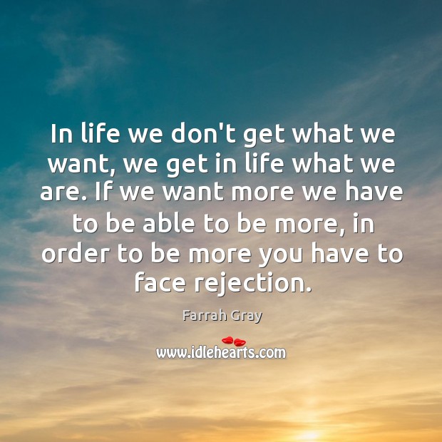 In life we don’t get what we want, we get in life Farrah Gray Picture Quote