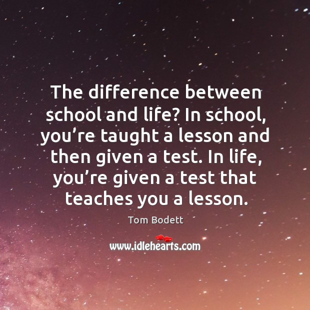 In life, you’re given a test that teaches you a lesson. Image