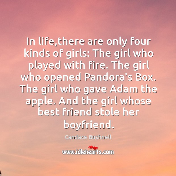 In life,there are only four kinds of girls: The girl who Candace Bushnell Picture Quote