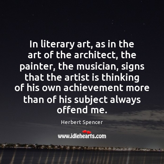 In literary art, as in the art of the architect, the painter, Herbert Spencer Picture Quote