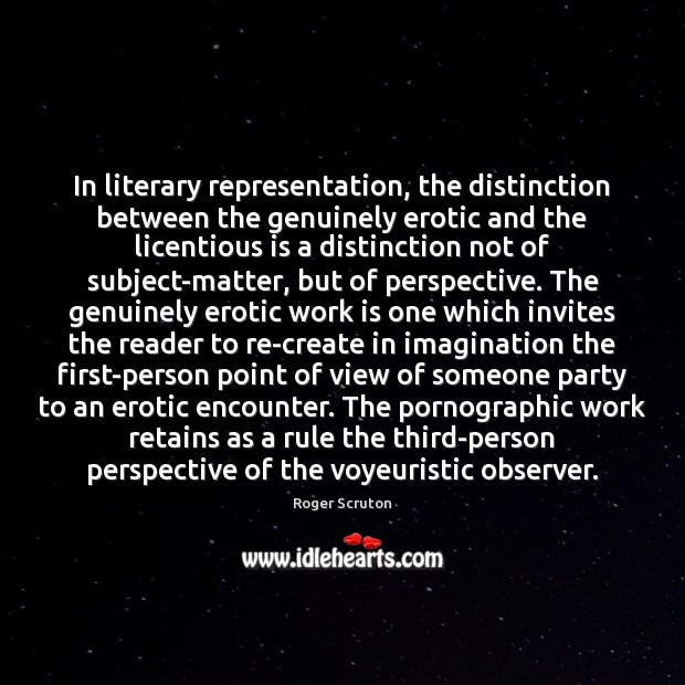 In literary representation, the distinction between the genuinely erotic and the licentious 