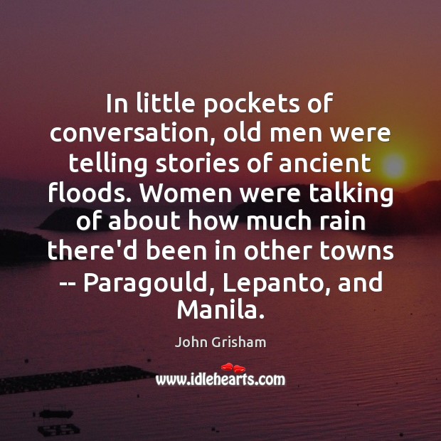 In little pockets of conversation, old men were telling stories of ancient John Grisham Picture Quote