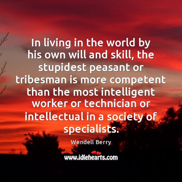 In living in the world by his own will and skill, the Wendell Berry Picture Quote