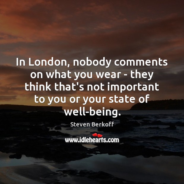 In London, nobody comments on what you wear – they think that’s Image