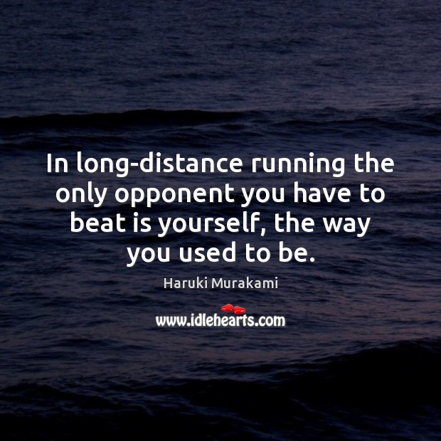 In long-distance running the only opponent you have to beat is yourself, Haruki Murakami Picture Quote