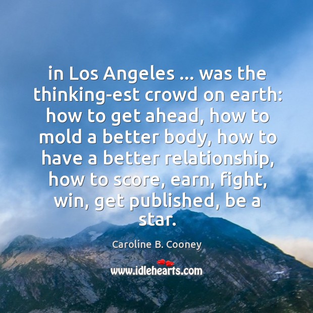 In Los Angeles … was the thinking-est crowd on earth: how to get Caroline B. Cooney Picture Quote