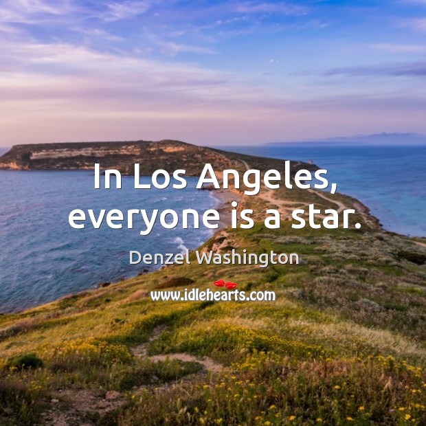 In los angeles, everyone is a star. Denzel Washington Picture Quote