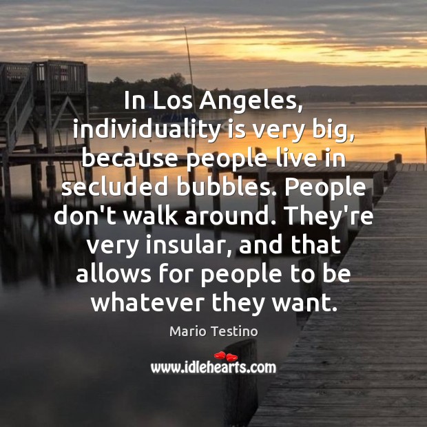 In Los Angeles, individuality is very big, because people live in secluded Image