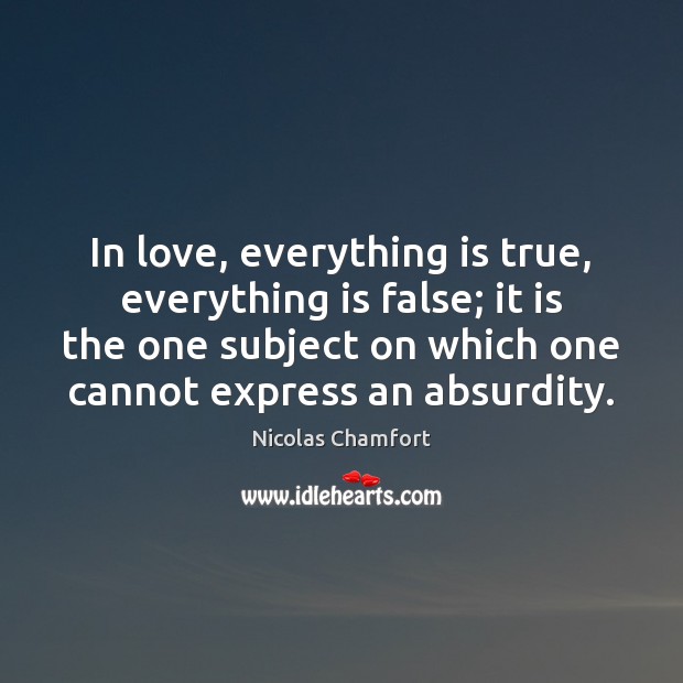 In love, everything is true, everything is false; it is the one Image