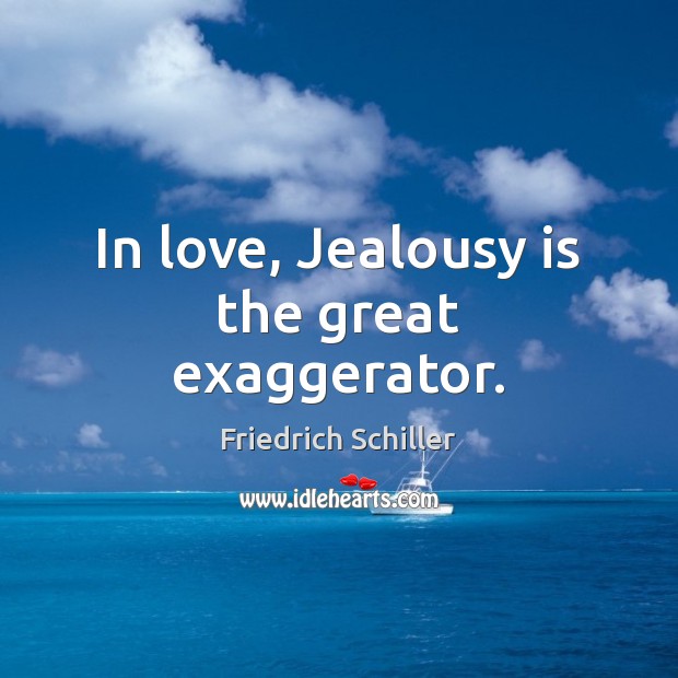 In love, Jealousy is the great exaggerator. Jealousy Quotes Image