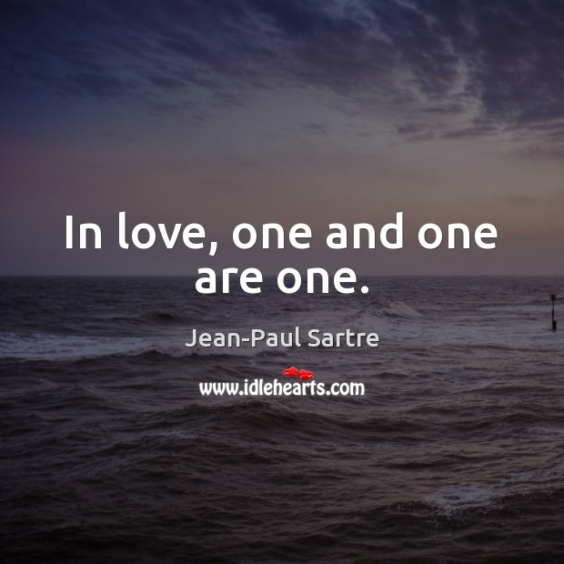 In love, one and one are one. Jean-Paul Sartre Picture Quote