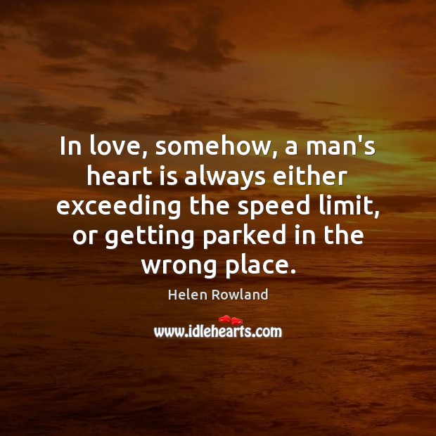In love, somehow, a man’s heart is always either exceeding the speed Image
