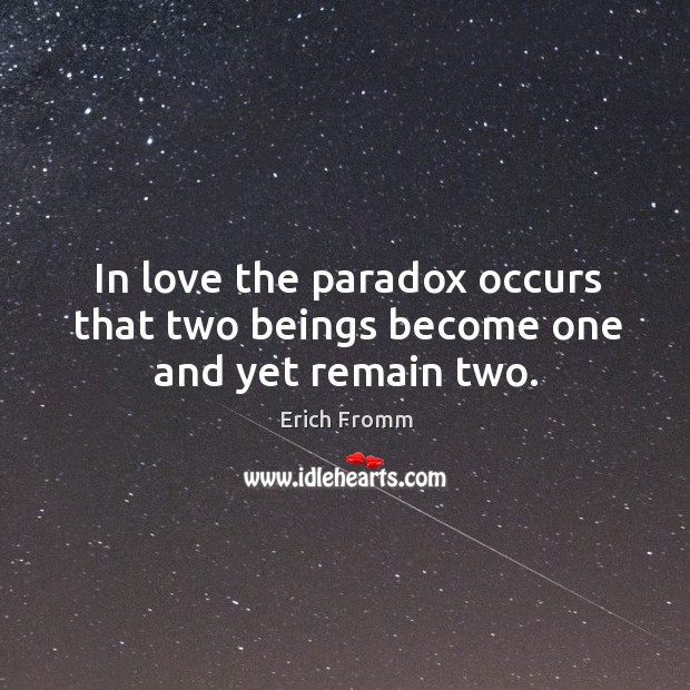 In love the paradox occurs that two beings become one and yet remain two. Image