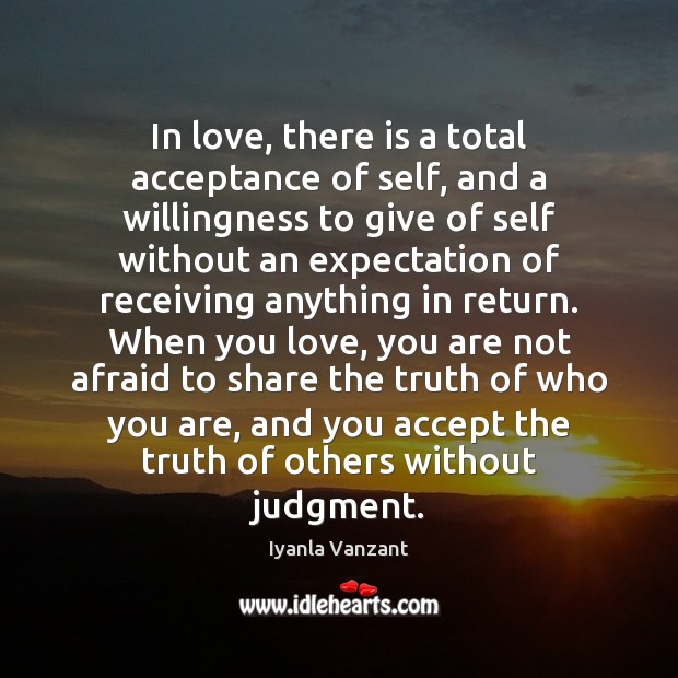 In love, there is a total acceptance of self, and a willingness Iyanla Vanzant Picture Quote