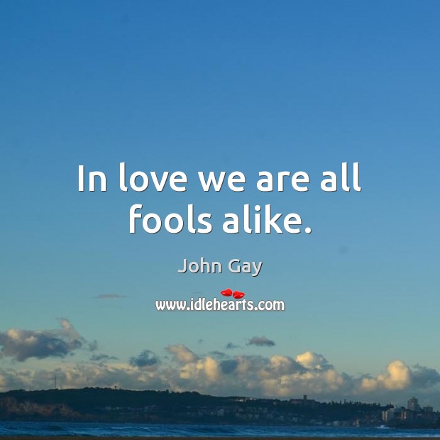 In love we are all fools alike. Image