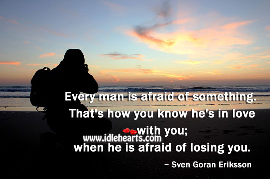 Every man is afraid of something. Afraid Quotes Image