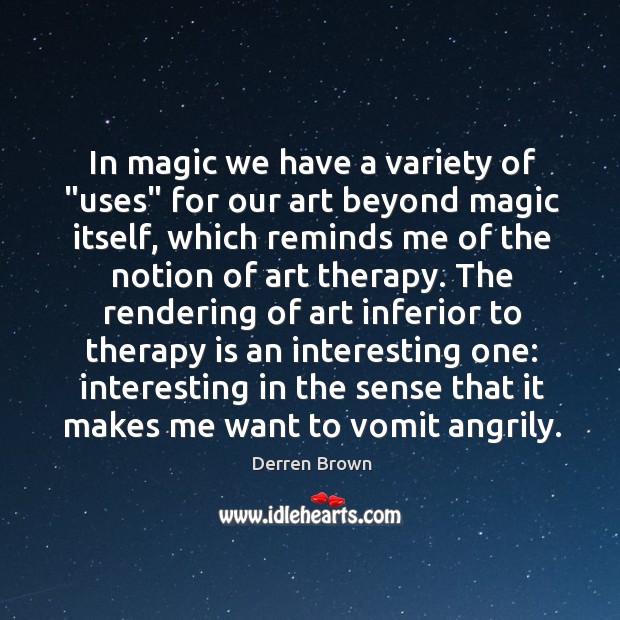 In magic we have a variety of “uses” for our art beyond Derren Brown Picture Quote