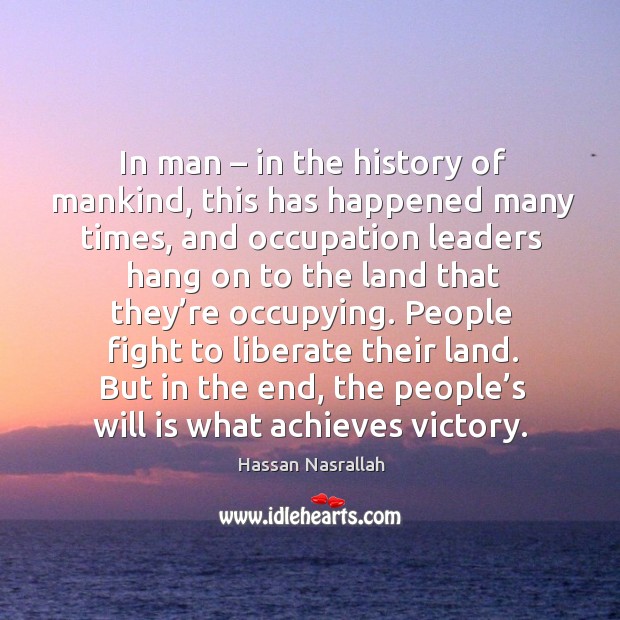 In man – in the history of mankind, this has happened many times Liberate Quotes Image