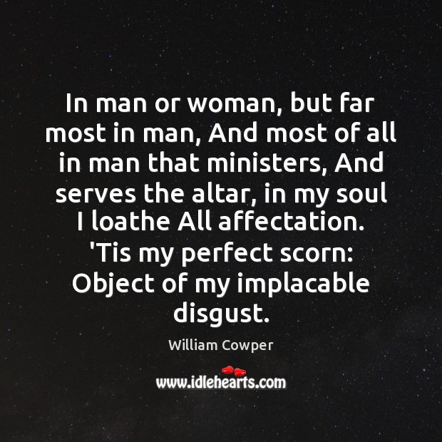 In man or woman, but far most in man, And most of William Cowper Picture Quote