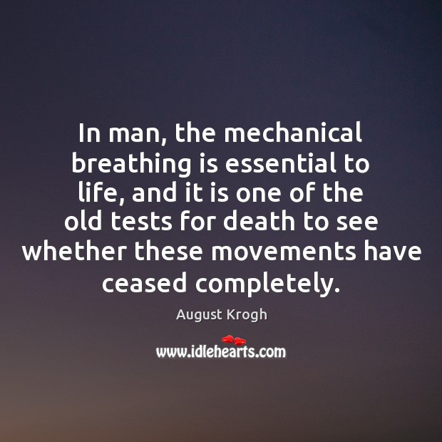In man, the mechanical breathing is essential to life, and it is August Krogh Picture Quote