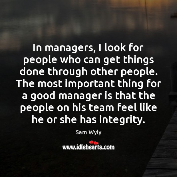 In managers, I look for people who can get things done through Image