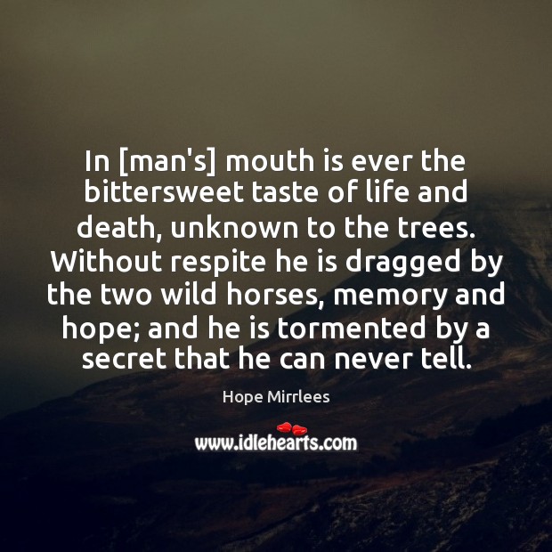 In [man’s] mouth is ever the bittersweet taste of life and death, Hope Mirrlees Picture Quote