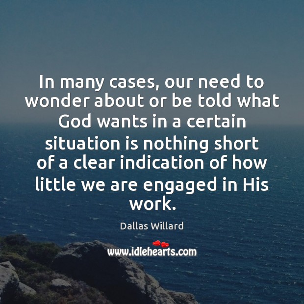 In many cases, our need to wonder about or be told what Dallas Willard Picture Quote