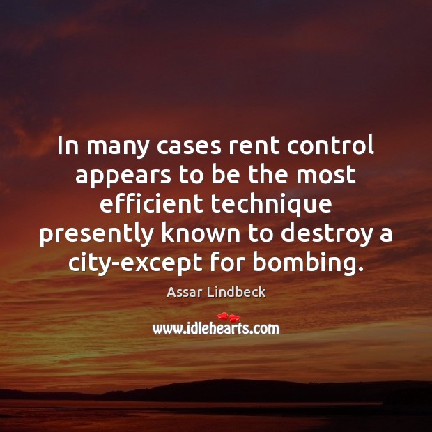 In many cases rent control appears to be the most efficient technique Assar Lindbeck Picture Quote