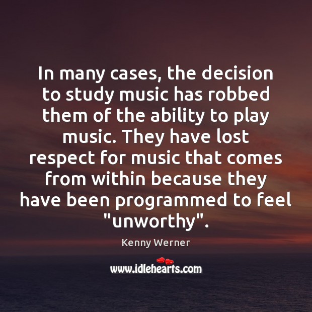 In many cases, the decision to study music has robbed them of Kenny Werner Picture Quote
