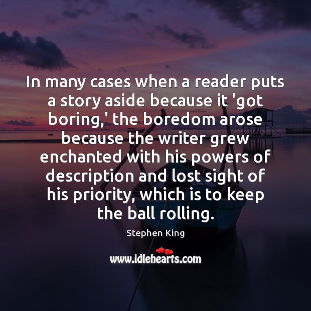 In many cases when a reader puts a story aside because it Stephen King Picture Quote