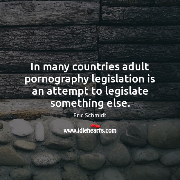 In many countries adult pornography legislation is an attempt to legislate something else. Image