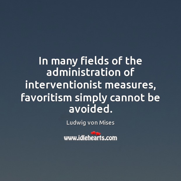 In many fields of the administration of interventionist measures, favoritism simply cannot Image
