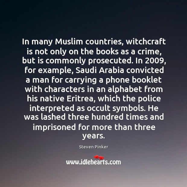 In many Muslim countries, witchcraft is not only on the books as Steven Pinker Picture Quote