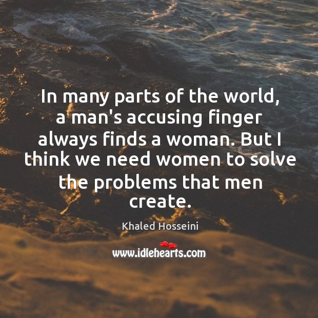 In many parts of the world, a man’s accusing finger always finds Khaled Hosseini Picture Quote
