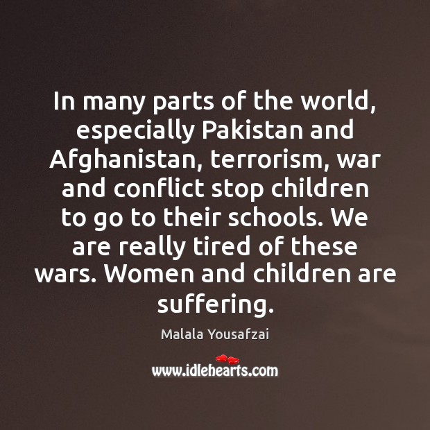 In many parts of the world, especially Pakistan and Afghanistan, terrorism, war Children Quotes Image