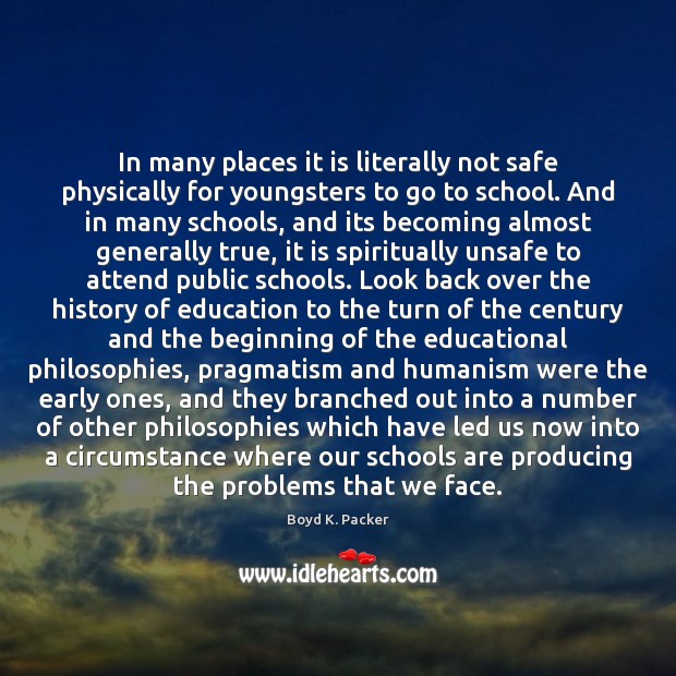 In many places it is literally not safe physically for youngsters to School Quotes Image