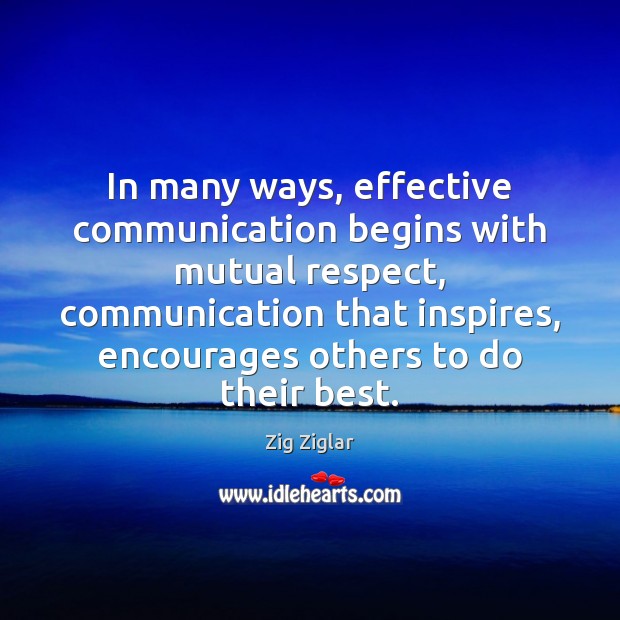 In many ways, effective communication begins with mutual respect, communication that inspires, Respect Quotes Image