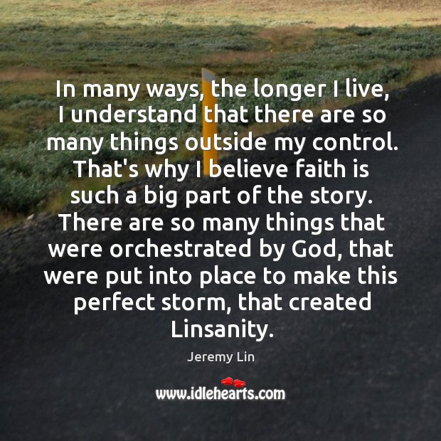 In many ways, the longer I live, I understand that there are 