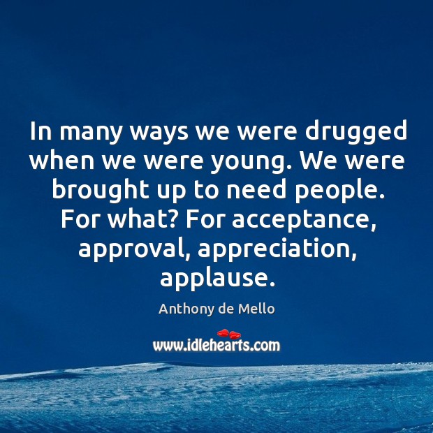 In many ways we were drugged when we were young. We were Anthony de Mello Picture Quote