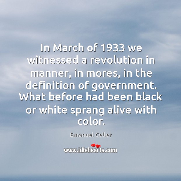In march of 1933 we witnessed a revolution in manner, in mores, in the definition of government. Image
