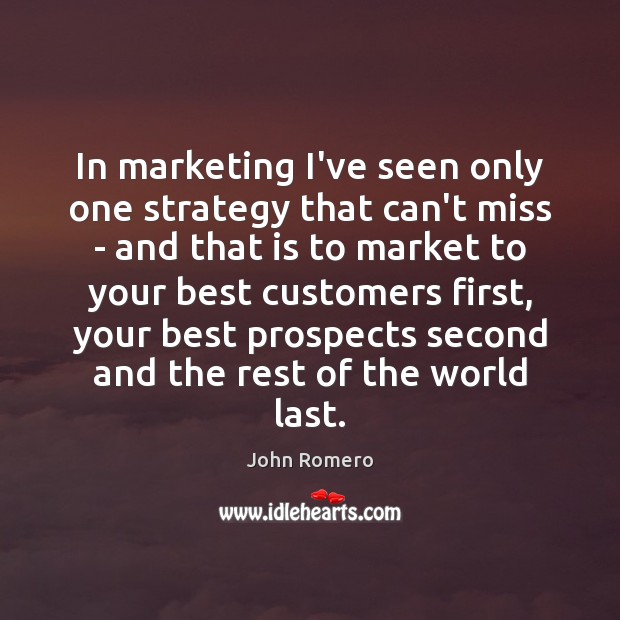 In marketing I’ve seen only one strategy that can’t miss – and John Romero Picture Quote